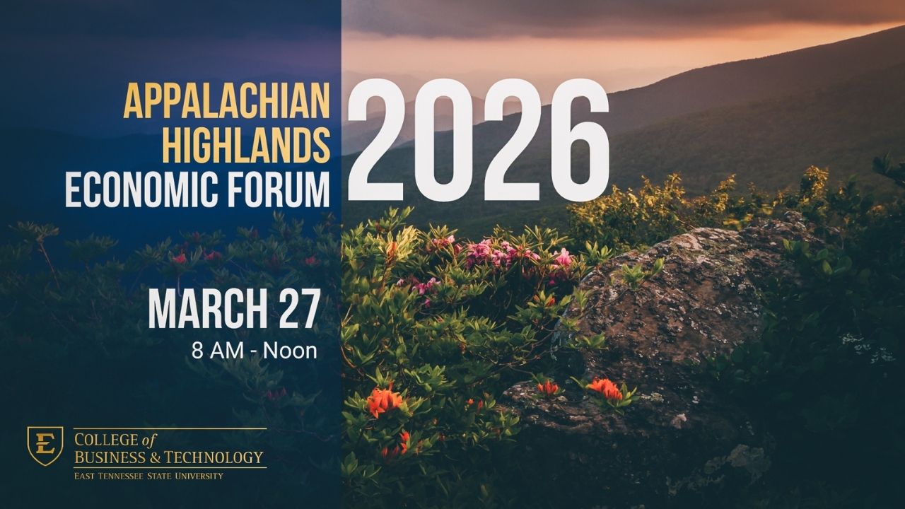 Appalachian Highlands Economic Forum 2026. March 27. 8 AM - Noon. ETSU College of Business and Technology
